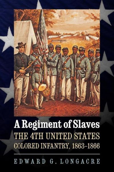 Cover for Edward G. Longacre · A Regiment of Slaves: The 4th United States Colored Infantry, 1863-1866 (Paperback Book) (2011)