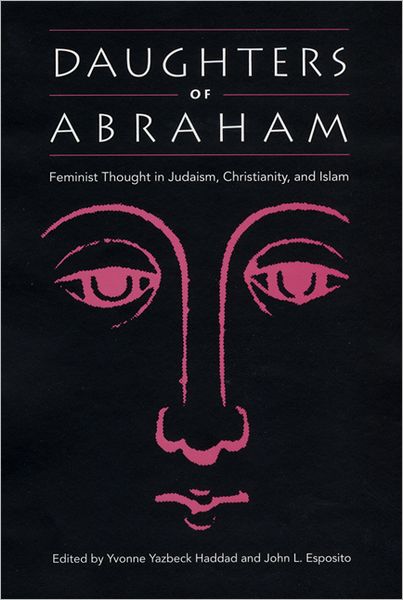 Cover for Yvonne Yazbeck Haddad · Daughters of Abraham: Feminist Thought in Judaism, Christianity and Islam (Paperback Book) [New edition] (2002)