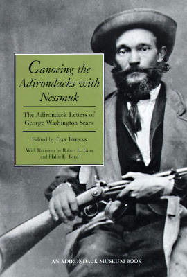 Canoeing the Adirondacks with Nessmuk: The Adirondack Letters of George Washington Sears - Adirondack Museum Books - George Washington Sears - Books - Syracuse University Press - 9780815625940 - August 30, 1993