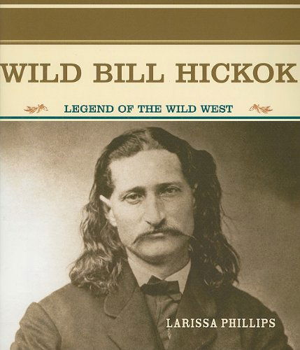 Cover for Larissa Phillips · Wild Bill Hickok: Legend of the Wild West (Primary Sources of Famous People in American History) (Paperback Book) (2004)