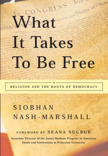 Cover for Siobhan Nash-Marshall · What It Takes to Be Free: Religion and the Roots of Democracy (Paperback Book) (2003)