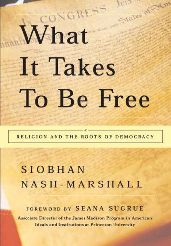 Cover for Siobhan Nash-Marshall · What It Takes to Be Free: Religion and the Roots of Democracy (Paperback Bog) (2003)