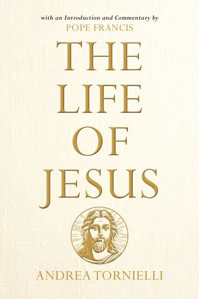 Life of Jesus - Andrea Tornielli - Books - Loyola Press - 9780829457940 - November 7, 2023