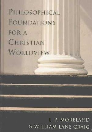 Philosophical Foundations for a Chr - Craig - Livres - InterVarsity Press - 9780830826940 - 28 avril 2003