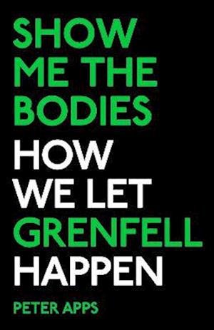 Cover for Peter Apps · Show Me the Bodies: How We Let Grenfell Happen (Paperback Book) (2022)