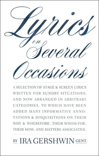 Cover for Ira Gershwin · Lyrics on Several Occasions: A Selection of Stage &amp; Screen Lyrics Written for Sundry Situations; and Now Arranged in Arbitrary Categories. to Which Have Been Added Many Informativ (Paperback Book) [New edition] (1997)