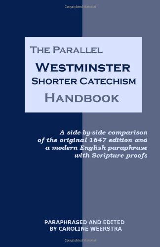 Cover for Caroline Weerstra · The Parallel Westminster Shorter Catechism Handbook: a Side-by-side Comparison of the Original 1647 Edition and a Modern English Paraphrase with Scripture Proofs (Pocketbok) (2012)