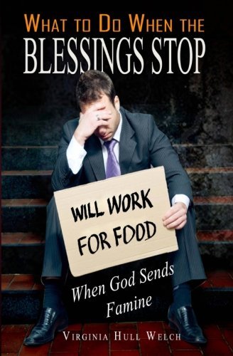 Cover for Ms Virginia Hull Welch · What to Do when the Blessings Stop: when God Sends Famine (Paperback Bog) (2013)