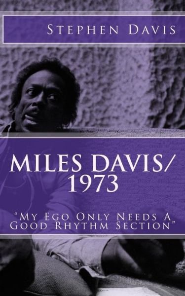 Cover for Stephen Davis · Miles Davis / 1973: &quot;My Ego Only Needs a Good Rhythm Section&quot; (Paperback Book) (2014)