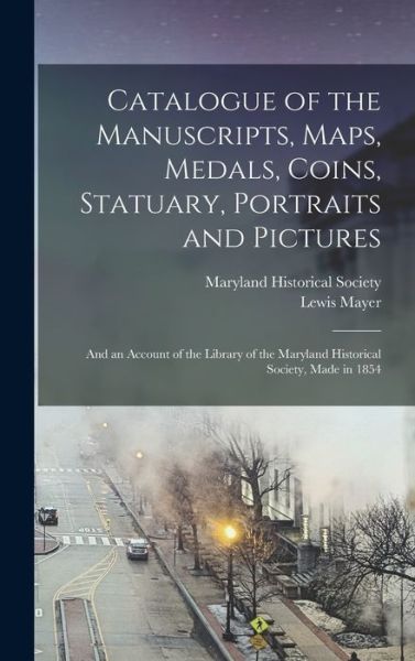 Cover for Lewis 1836-1886 Mayer · Catalogue of the Manuscripts, Maps, Medals, Coins, Statuary, Portraits and Pictures (Hardcover Book) (2021)