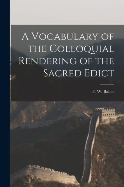 A Vocabulary of the Colloquial Rendering of the Sacred Edict - F W (Frederick William) 18 Baller - Böcker - Legare Street Press - 9781013512940 - 9 september 2021