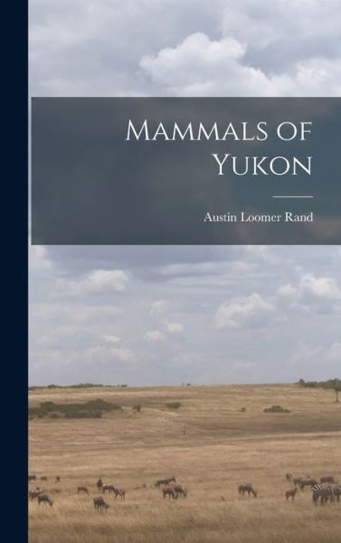 Cover for Austin Loomer 1905-1982 Rand · Mammals of Yukon (Hardcover Book) (2021)