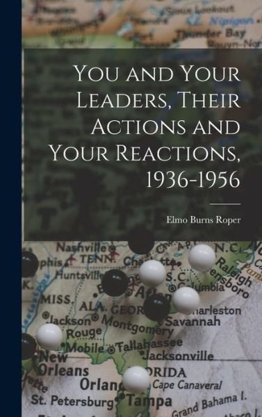 Cover for Elmo Burns 1900- Roper · You and Your Leaders, Their Actions and Your Reactions, 1936-1956 (Hardcover Book) (2021)