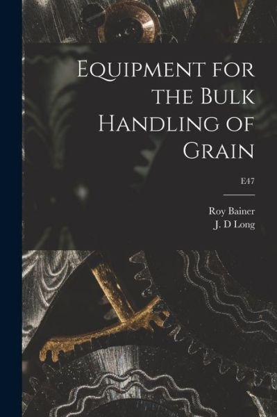 Cover for Roy 1902-1990 Bainer · Equipment for the Bulk Handling of Grain; E47 (Paperback Bog) (2021)