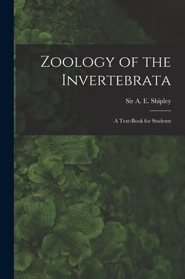 Cover for Sir A E (Arthur Everett) Shipley · Zoology of the Invertebrata (Paperback Bog) (2021)