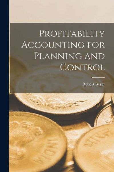 Cover for Robert Beyer · Profitability Accounting for Planning and Control (Pocketbok) (2021)