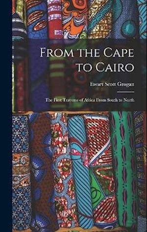 Cover for Ewart Scott Grogan · From the Cape to Cairo; the First Traverse of Africa from South to North (Bog) (2022)