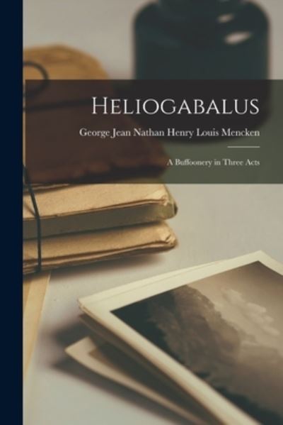 Cover for George Jean Nathan He Louis Mencken · Heliogabalus (Bog) (2022)