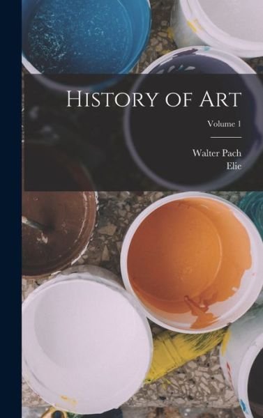 Cover for Elie 1873-1937 Faure · History of Art; Volume 1 (Bog) (2022)