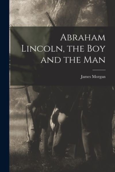 Cover for Morgan James · Abraham Lincoln, the Boy and the Man (Book) (2022)