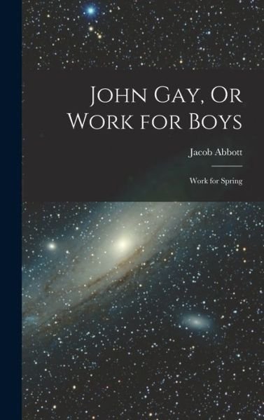 Cover for Jacob Abbott · John Gay, or Work for Boys (Buch) (2022)