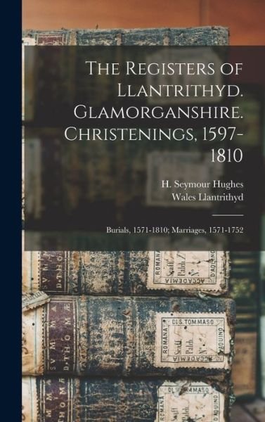 Cover for Llantrithyd Wales (Parish) · Registers of Llantrithyd. Glamorganshire. Christenings, 1597-1810; Burials, 1571-1810; Marriages, 1571-1752 (Book) (2022)