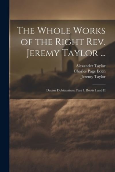 Cover for Jeremy Taylor · Whole Works of the Right Rev. Jeremy Taylor ... (Bog) (2023)