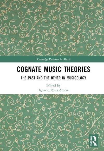 Cognate Music Theories: The Past and the Other in Musicology (Essays in Honor of John Walter Hill) - Routledge Research in Music (Hardcover bog) (2024)