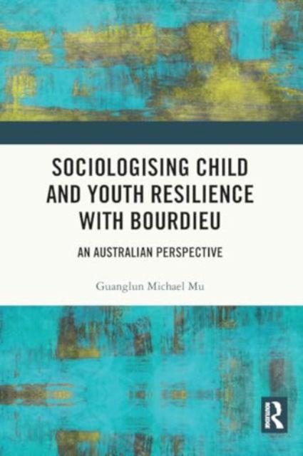 Cover for Mu, Guanglun Michael (University of South Australia) · Sociologising Child and Youth Resilience with Bourdieu: An Australian Perspective - Bourdieu and Education of Asia Pacific (Taschenbuch) (2024)