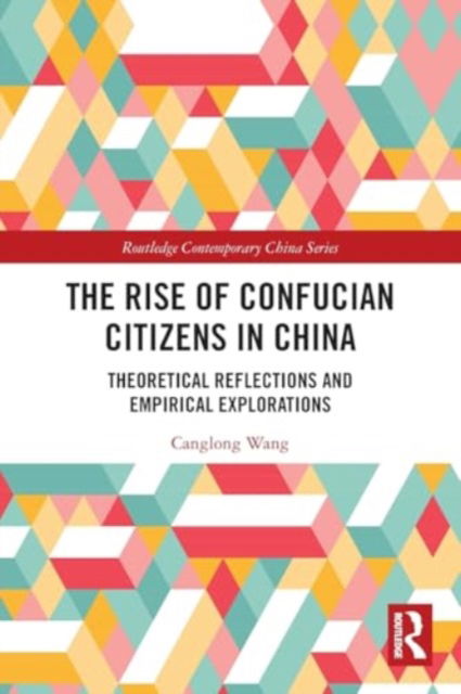 Cover for Canglong Wang · The Rise of Confucian Citizens in China: Theoretical Reflections and Empirical Explorations - Routledge Contemporary China Series (Paperback Book) (2024)