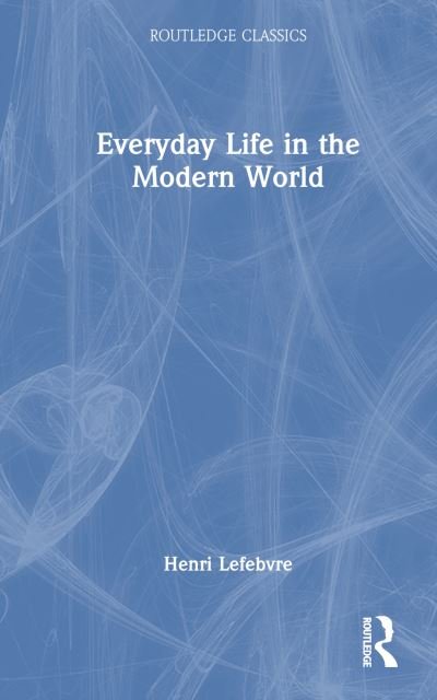 Cover for Henri Lefebvre · Everyday Life in the Modern World - Routledge Classics (Gebundenes Buch) (2023)