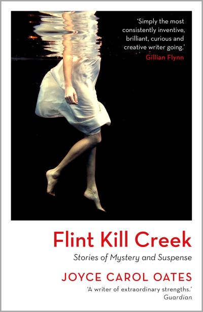 Flint Kill Creek - Joyce Carol Oates - Książki - Bloomsbury Publishing PLC - 9781035909940 - 7 listopada 2024