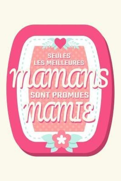 Seules les meilleures mamans sont promues mamie - Cahiers de Mamie - Books - Independently Published - 9781078269940 - July 5, 2019