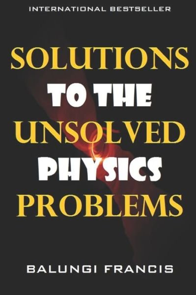 Cover for Balungi Francis · Solutions to the Unsolved Physics Problems (Paperback Book) (2019)