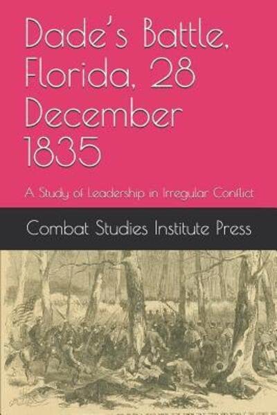 Cover for Combat Studies Institute Press · Dade?s Battle, Florida, 28 December 1835 (Paperback Bog) (2019)