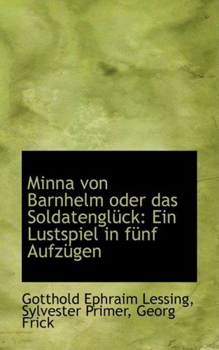 Cover for Gotthold Ephraim Lessing · Minna Von Barnhelm Oder Das Soldatenglück: Ein Lustspiel in Fünf Aufzügen (Hardcover Book) [German edition] (2009)