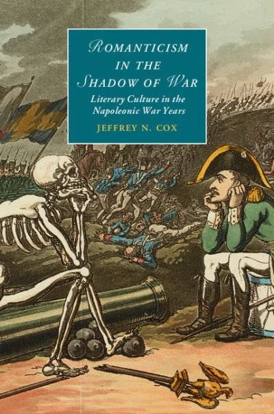 Cover for Cox, Jeffrey N. (University of Colorado Boulder) · Romanticism in the Shadow of War: Literary Culture in the Napoleonic War Years - Cambridge Studies in Romanticism (Hardcover Book) (2014)