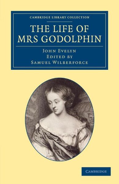 Cover for John Evelyn · The Life of Mrs Godolphin - Cambridge Library Collection - British &amp; Irish History, 17th &amp; 18th Centuries (Taschenbuch) (2013)