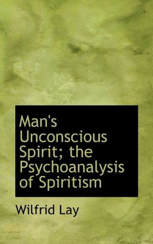 Cover for Wilfrid Lay · Man's Unconscious Spirit; the Psychoanalysis of Spiritism (Hardcover Book) (2009)