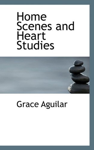 Cover for Grace Aguilar · Home Scenes and Heart Studies (Hardcover Book) (2009)