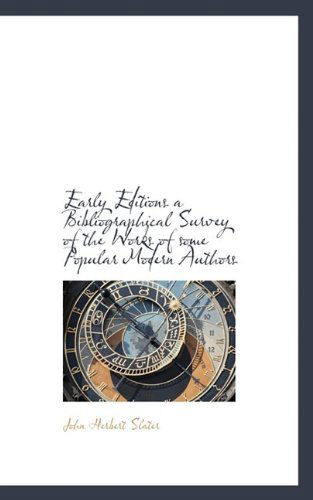 Early Editions a Bibliographical Survey of the Works of Some Popular Modern Authors - John Herbert Slater - Books - BiblioLife - 9781115847940 - October 4, 2009