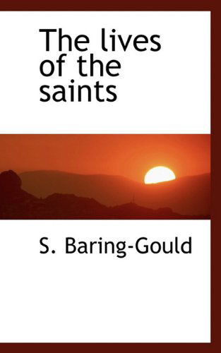 Cover for S. Baring-gould · The Lives of the Saints (Gebundenes Buch) (2009)