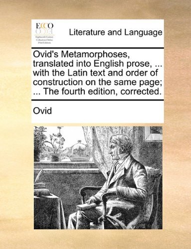 Cover for Ovid · Ovid's Metamorphoses, Translated into English Prose, ... with the Latin Text and Order of Construction on the Same Page; ... the Fourth Edition, Corrected. (Pocketbok) (2010)