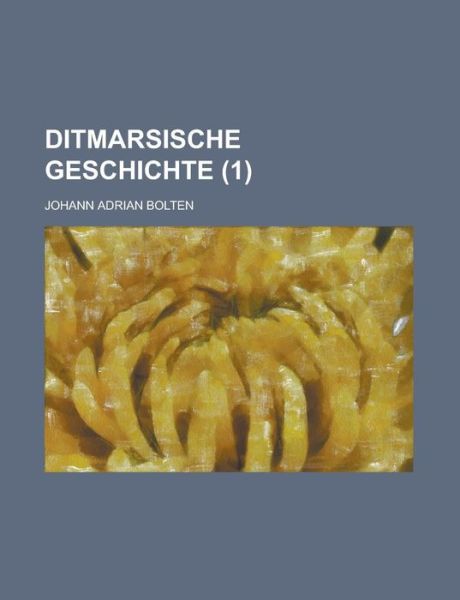 Cover for Johann Adrian Bolten · Ditmarsische Geschichte (1 ) (Paperback Book) (2013)