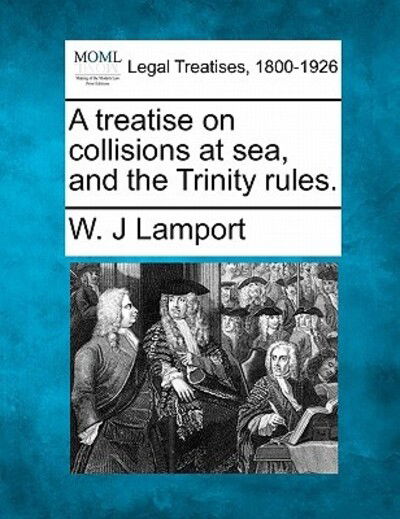 Cover for W J Lamport · A Treatise on Collisions at Sea, and the Trinity Rules. (Taschenbuch) (2010)