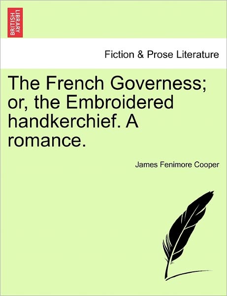 Cover for James Fenimore Cooper · The French Governess; Or, the Embroidered Handkerchief. a Romance. (Paperback Book) (2011)