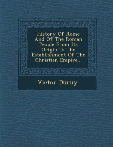 Cover for Victor Duruy · History of Rome and of the Roman People from Its Origin to the Establishment of the Christian Empire... (Taschenbuch) (2012)