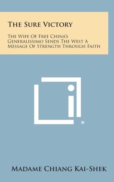 Cover for Madame Chiang Kai-shek · The Sure Victory: the Wife of Free China's Generalissimo Sends the West a Message of Strength Through Faith (Hardcover Book) (2013)