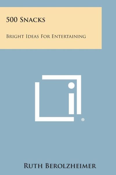 Cover for Ruth Berolzheimer · 500 Snacks: Bright Ideas for Entertaining (Paperback Book) (2013)