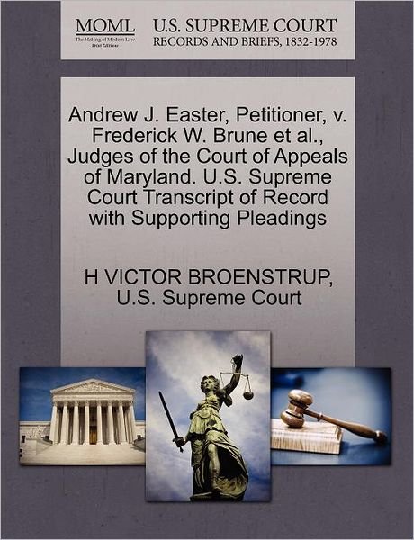 Cover for H Victor Broenstrup · Andrew J. Easter, Petitioner, V. Frederick W. Brune et Al., Judges of the Court of Appeals of Maryland. U.s. Supreme Court Transcript of Record with S (Pocketbok) (2011)